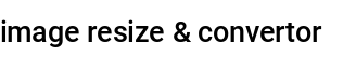 image resize & convertor  